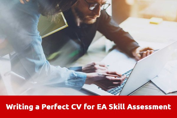 How to Write A Perfect CV for EA Skill Assessment
